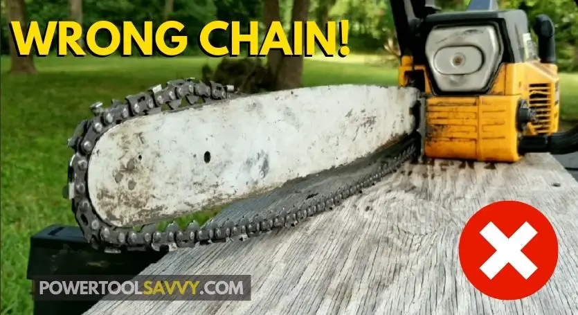 Wrong size chain installed on a chainsaw.