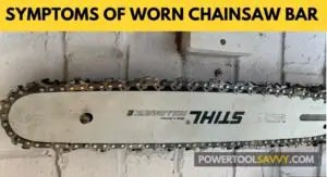 Read more about the article 7 Symptoms of Worn Chainsaw Bar (SAVE Your Chainsaw!)